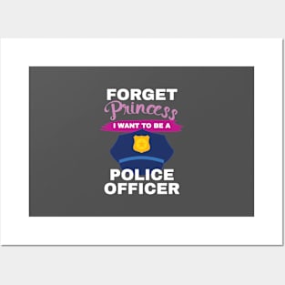 Aspirational Forget Princess I Want To Be A Police Officer Gift Posters and Art